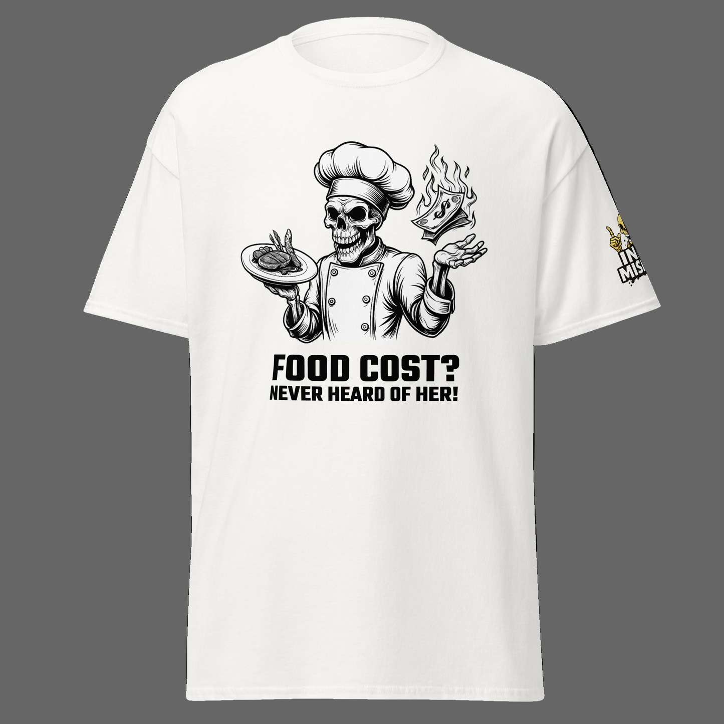 White t-shirt with a graphic of a skeleton chef and text 'FOOD COST? NEVER HEARD OF HER!' on a white background.