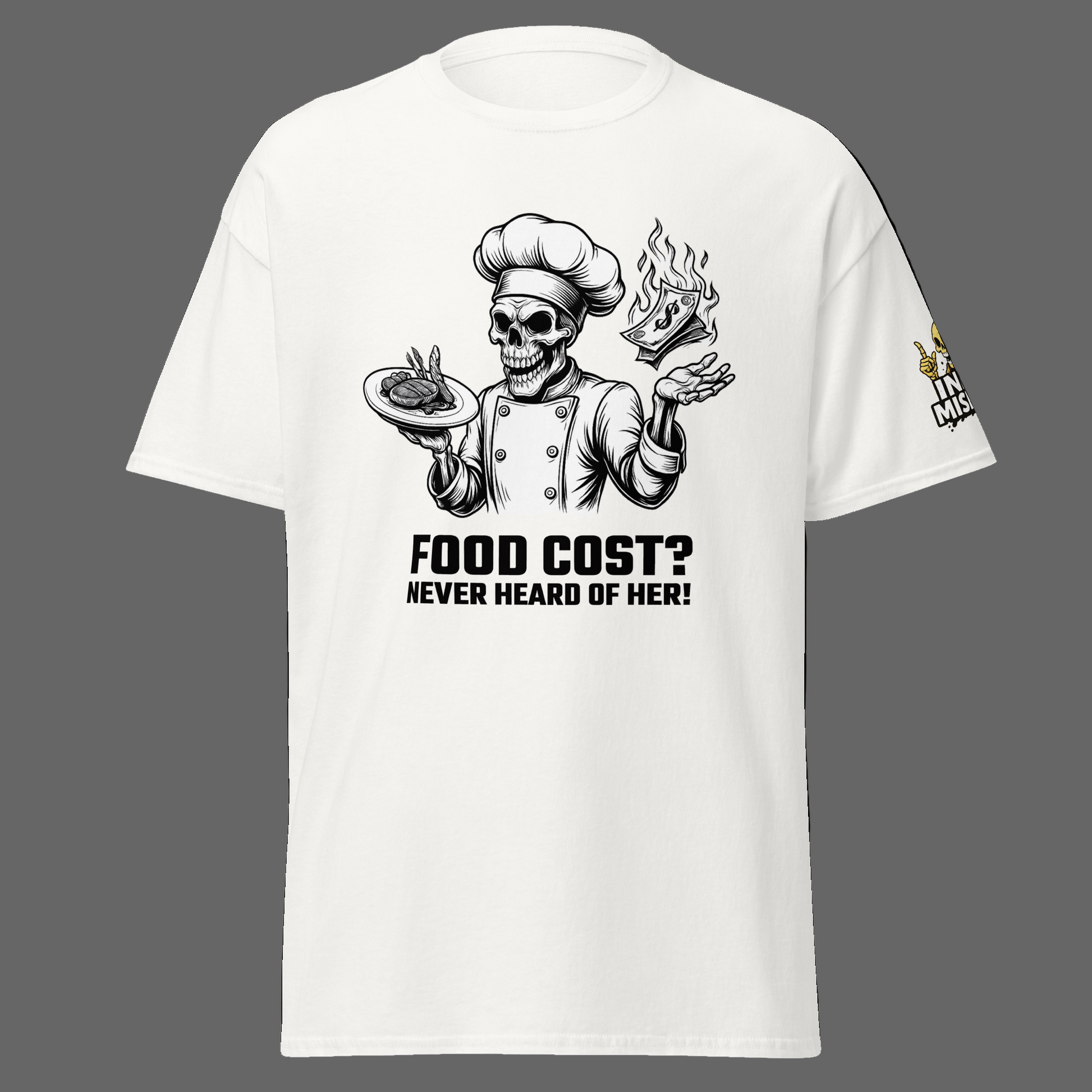 White t-shirt with a graphic of a skeleton chef and text 'FOOD COST? NEVER HEARD OF HER!' on a white background.